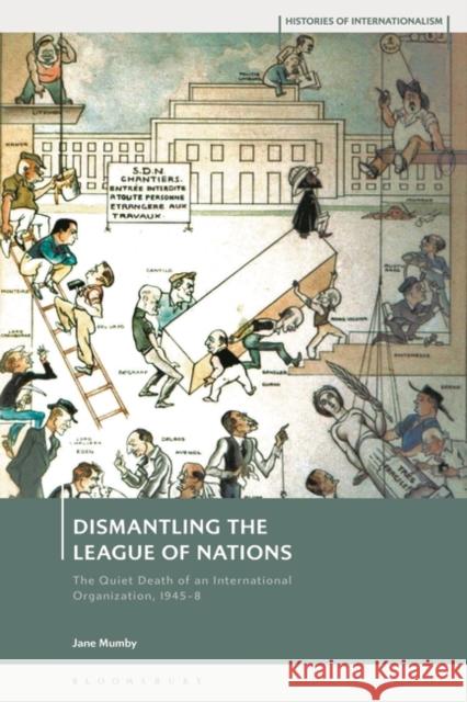 Dismantling the League of Nations Dr Jane (Postdoctoral Researcher, Birkbeck, University of London, UK) Mumby 9781350376892 Bloomsbury Publishing PLC - książka