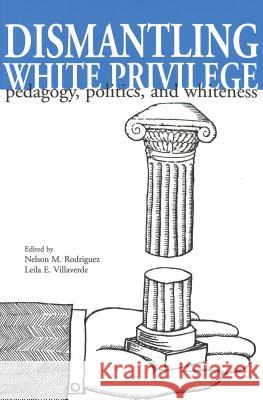 Dismantling White Privilege: Pedagogy, Politics, and Whiteness Steinberg, Shirley R. 9780820439174 Peter Lang Publishing Inc - książka