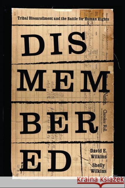 Dismembered: Native Disenrollment and the Battle for Human Rights Shelly Hulse Wilkins David E. Wilkins Shelly Hulse Wilkins 9780295741581 University of Washington Press - książka