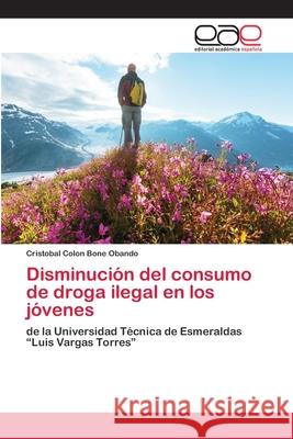 Disminución del consumo de droga ilegal en los jóvenes Cristobal Colon Bone Obando 9786200373601 Editorial Academica Espanola - książka