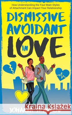 Dismissive Avoidant in Love: How Understanding the Four Main Styles of Attachment Can Impact Your Relationship Jody Amato Johanna Sparrow 9781730938191 Independently Published - książka