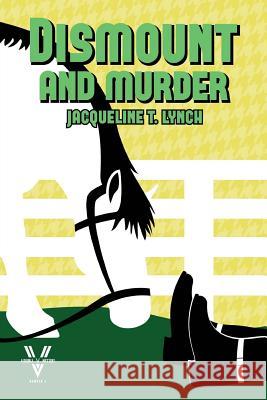 Dismount and Murder: A Double V Mystery, No. 3 Jacqueline T. Lynch 9781493589784 Createspace - książka