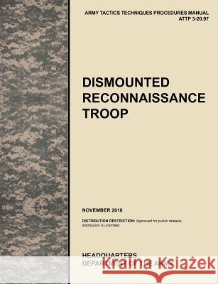 Dismounted Recconnaisance Troop: The Official U.S. Army Tactics, Techniques, and Procedures (Attp) Manual 3.20-97 (November 2010) U. S. Army Training and Doctrine Command 9781780399492 Military Bookshop - książka