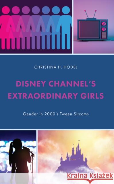 Disney Channel's Extraordinary Girls: Gender in 2000's Tween Sitcoms Christina H. Hodel 9781666925463 Lexington Books - książka