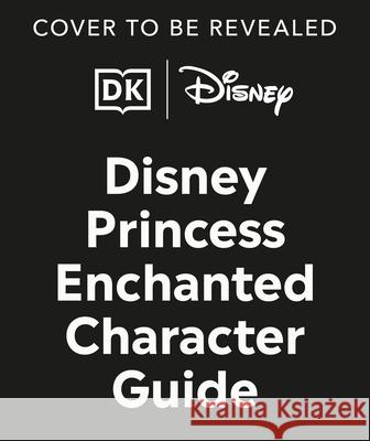 Disney Princess Enchanted Character Guide New Edition: Relive the Spellbinding Stories of the Disney Princesses in This Magical Guide Dk 9780593964354 DK Publishing (Dorling Kindersley) - książka