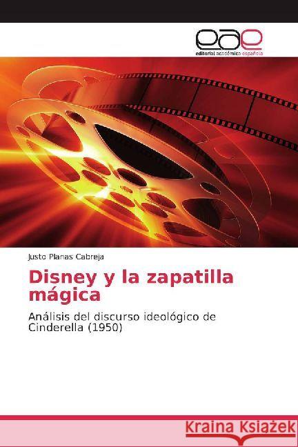 Disney y la zapatilla mágica : Análisis del discurso ideológico de Cinderella (1950) Planas Cabreja, Justo 9786202234214 Editorial Académica Española - książka