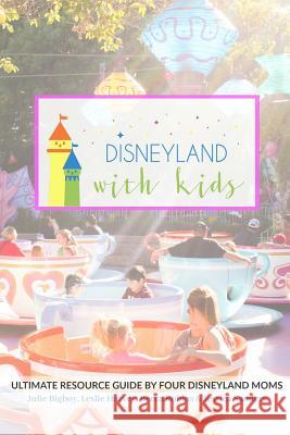 Disneyland with Kids: Ultimate Resource Guide by Four Disneyland Moms Julie Bigboy Leslie Harvey Becca Robins 9781723154003 Createspace Independent Publishing Platform - książka