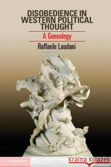 Disobedience in Western Political Thought: A Genealogy Raffaele Laudani (Università di Bologna) 9781107022645 Cambridge University Press - książka