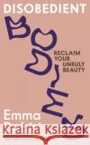 Disobedient Bodies: Reclaim Your Unruly Beauty Emma Dabiri 9781800817920 Profile Books Ltd