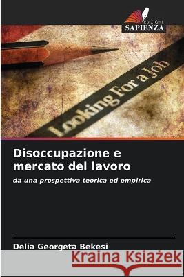 Disoccupazione e mercato del lavoro Delia Georgeta Bekesi 9786205865385 Edizioni Sapienza - książka
