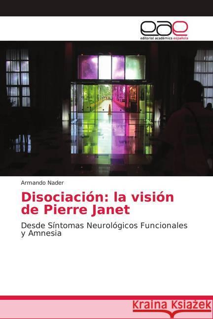 Disociación: la visión de Pierre Janet : Desde Síntomas Neurológicos Funcionales y Amnesia Nader, Armando 9786139408436 Editorial Académica Española - książka