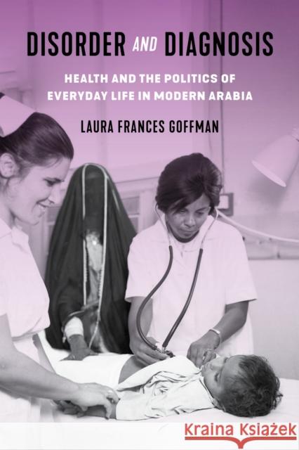Disorder and Diagnosis: Health and the Politics of Everyday Life in Modern Arabia Laura Frances Goffman 9781503640818 Stanford University Press - książka