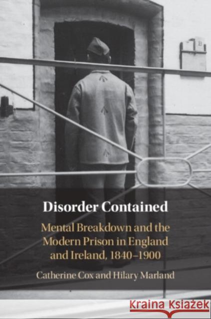 Disorder Contained: Mental Breakdown and the Modern Prison in England and Ireland, 1840 – 1900 Hilary (University of Warwick) Marland 9781108995191 Cambridge University Press - książka