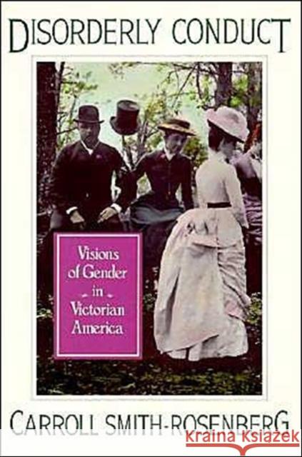 Disorderly Conduct: Visions of Gender in Victorian America Smith-Rosenberg, Carroll 9780195040395 Oxford University Press - książka