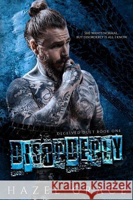 Disorderly: Deceived Duet: Book One Hazel Grace 9781797056081 Independently Published - książka