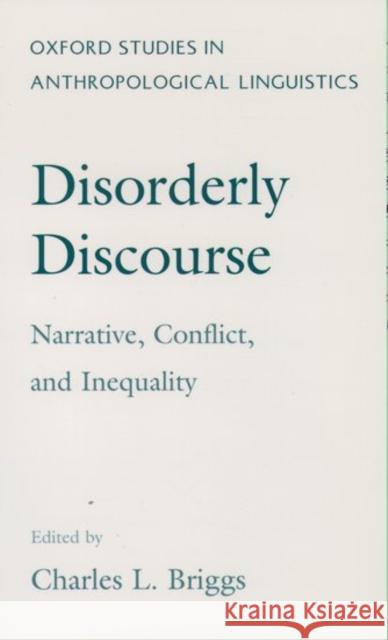 Disorderly Discourse: Narrative, Conflict, and Inequality Briggs, Charles 9780195087765 Oxford University Press - książka