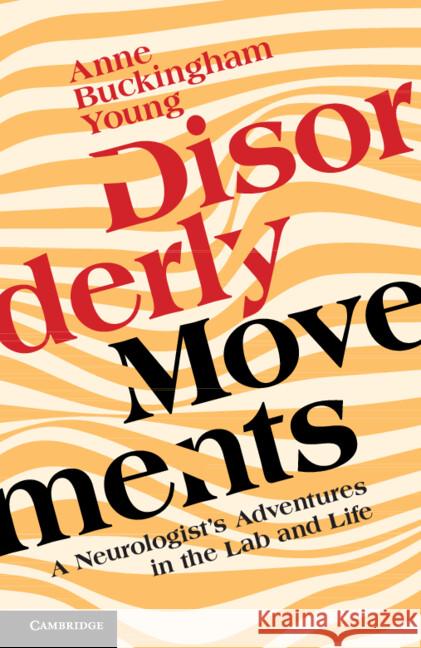 Disorderly Movements: A Neurologist's Adventures in the Lab and Life Anne Buckingham Young (Massachusetts General Hospital) 9781009492904 Cambridge University Press - książka