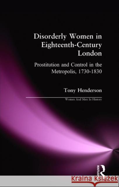Disorderly Women in Eighteenth-Century London: Prostitution and Control in the Metropolis 1730-1830 Henderson, Tony 9780582264212 Longman Publishing Group - książka