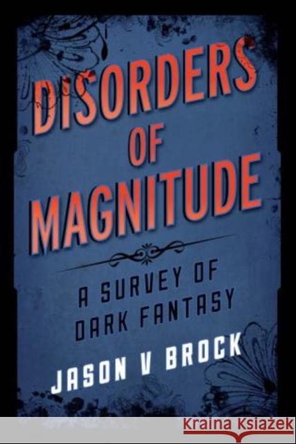 Disorders of Magnitude: A Survey of Dark Fantasy Brock, Jason V. 9781442235243 Rowman & Littlefield Publishers - książka