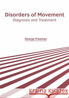 Disorders of Movement: Diagnosis and Treatment George Freeman 9781632427267 Foster Academics - książka