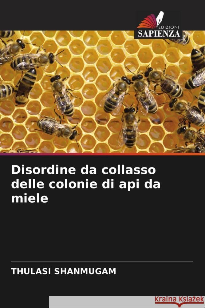 Disordine da collasso delle colonie di api da miele Shanmugam, Thulasi 9786205037652 Edizioni Sapienza - książka