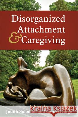 Disorganized Attachment and Caregiving Judith Solomon Carol C. George 9781609181284 Guilford Publications - książka