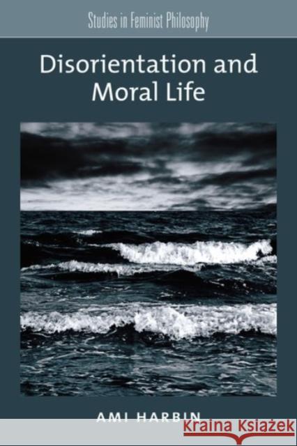 Disorientation and Moral Life Ami Harbin 9780190277406 Oxford University Press, USA - książka