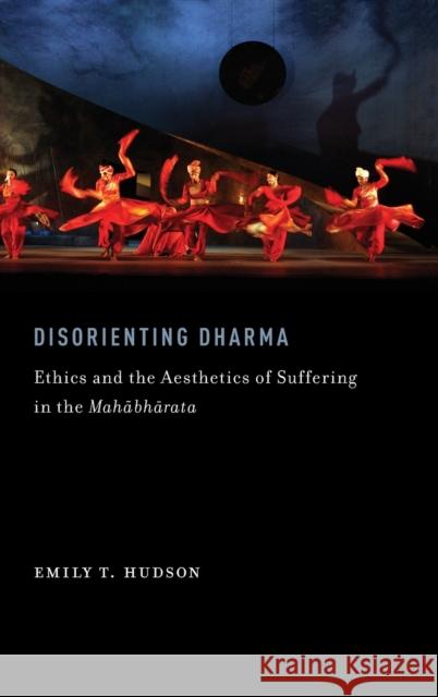 Disorienting Dharma: Ethics and the Aesthetics of Suffering in the Mahabharata Hudson, Emily T. 9780199860760 Oxford University Press, USA - książka