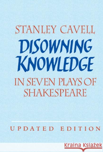 Disowning Knowledge: In Seven Plays of Shakespeare Cavell, Stanley 9780521821896 Cambridge University Press - książka