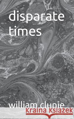 disparate times William Clunie 9798486063626 Independently Published - książka