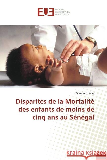 Disparités de la Mortalité des enfants de moins de cinq ans au Sénégal Ndiaye, Samba 9783639548693 Éditions universitaires européennes - książka