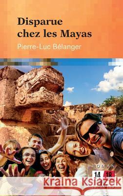 Disparue chez les Mayas Pierre-Luc Belanger 9782895975878 Editions David - książka