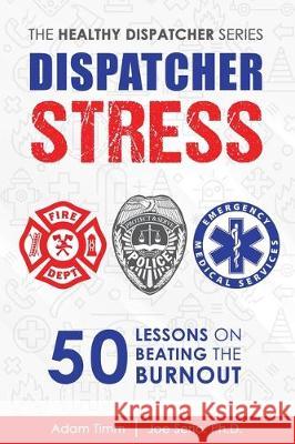 Dispatcher Stress: 50 Lessons on Beating the Burnout Joe Seri Adam Timm 9781704361949 Independently Published - książka