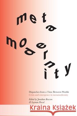 Dispatches from a Time Between Worlds: Crisis and emergence in metamodernity Jonathan Rowson Layman Pascal 9781914568046 Perspectiva - książka