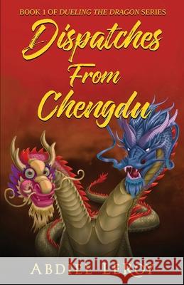 Dispatches From Chengdu Abdiel Leroy   9798781635450 Independently Published - książka