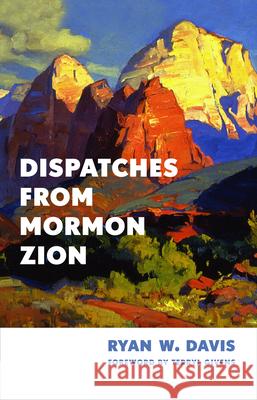 Dispatches from Mormon Zion Ryan W. Davis 9780802884695 William B. Eerdmans Publishing Company - książka