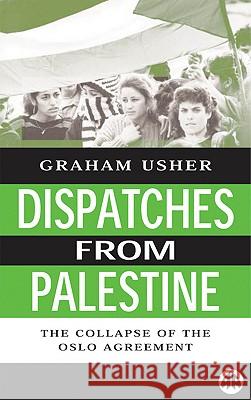 Dispatches From Palestine : The Rise and Fall of the Oslo Peace Process Graham Usher 9780745313375 Pluto Press (UK) - książka