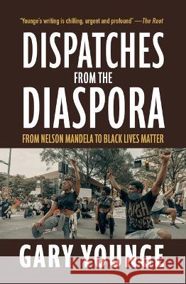 Dispatches from the Diaspora: From Nelson Mandela to Black Lives Matter Gary Younge 9781682193853 OR Books - książka