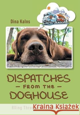 Dispatches from the Doghouse: RVing through North America Dina Kalns 9781525578229 FriesenPress - książka