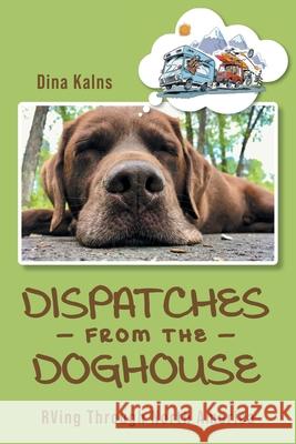 Dispatches from the Doghouse: RVing through North America Dina Kalns 9781525578236 FriesenPress - książka