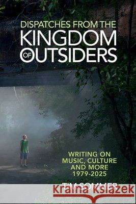 Dispatches From the Kingdom of Outsiders Tim Sommer 9798999048738 Trouser Press Books - książka