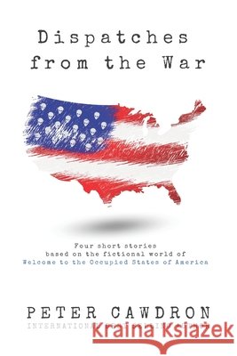 Dispatches from the War Peter Cawdron 9798495582842 Independently Published - książka