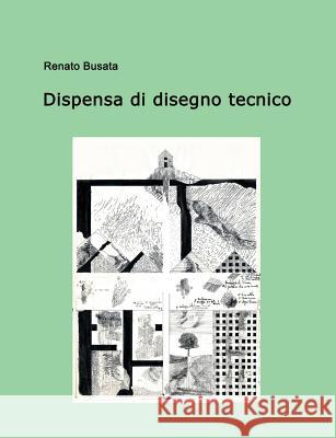 Dispensa di disegno tecnico Renato Busata 9781537651583 Createspace Independent Publishing Platform - książka
