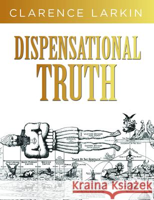 Dispensational Truth: God's Plan and Purpose in the Ages Larkin, Clarence 9781641235204 Whitaker House - książka