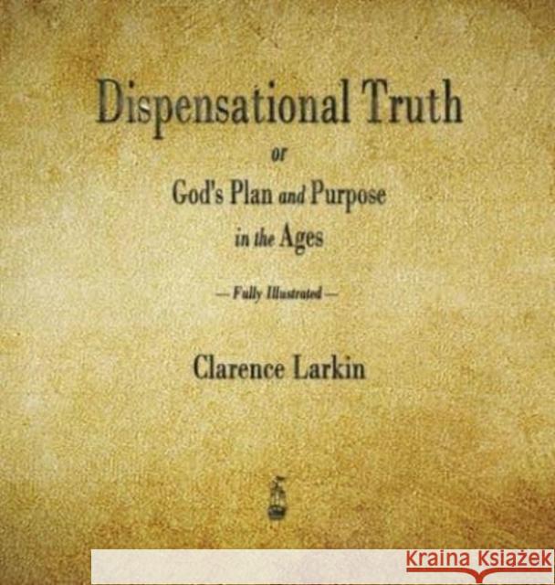 Dispensational Truth or God's Plan and Purpose in the Ages Clarence Larkin 9781603868754 Merchant Books - książka