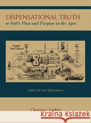 Dispensational Truth [with Full Size Illustrations], or God's Plan and Purpose in the Ages Larkin, Clarence 9781614278733 Martino Fine Books - książka