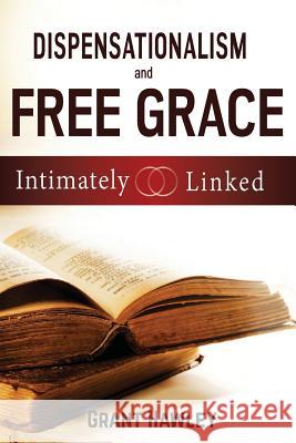 Dispensationalism and Free Grace: Intimately Linked Grant Hawley 9781945774140 Dispensational Publishing House - książka