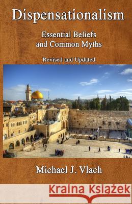 Dispensationalism: Essential Beliefs and Common Myths Michael J. Vlach 9780979853920 Theological Studies Press - książka