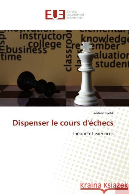 Dispenser le cours d'échecs : Théorie et exercices Bielik, Frédéric 9786202288460 Éditions universitaires européennes - książka