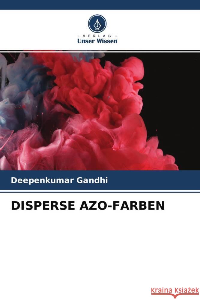 DISPERSE AZO-FARBEN Gandhi, Deepenkumar 9786204580326 Verlag Unser Wissen - książka